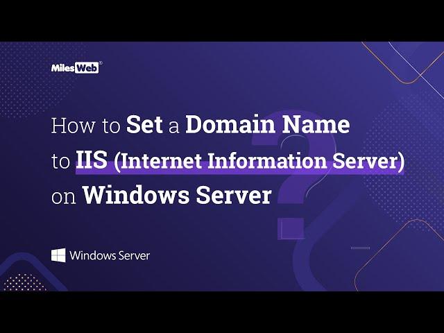 How to Set a Domain Name to IIS (Internet Information Server) on Windows Server? | MilesWeb