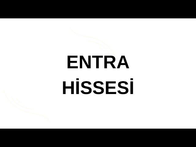 ENTRA HİSSESİ DETAYLI ANALİZ