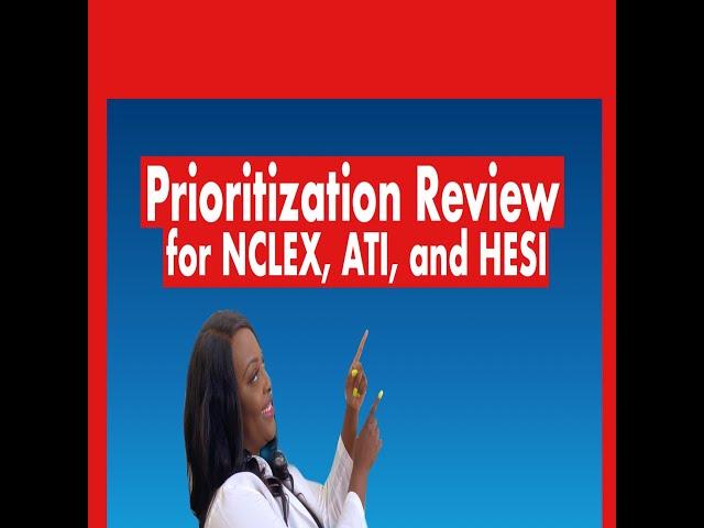 Prioritization Review for NCLEX, ATI and HESI