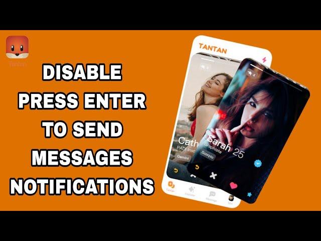 How To Disable Press Enter To Send Messages Notifications On Tantan App