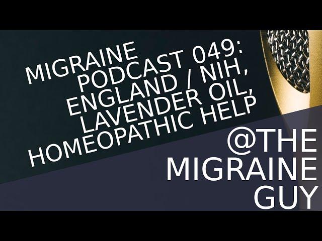 Migraine Podcast - England’s NIH, Lavender Oil, & Homeopathic Suggestions