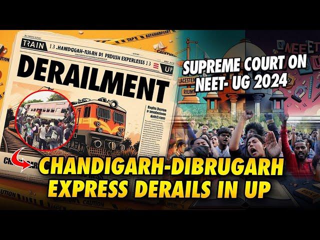 Daily Indian News: Chandigarh-Dibrugarh Express Derails in UP, Supreme Court Guidelines on NEET-UG