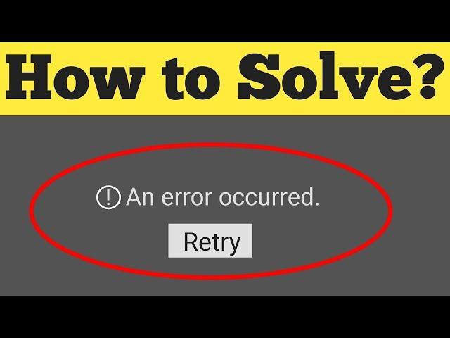 How To Fix Error Occurred Problem On Youtube Android Mobile 2020