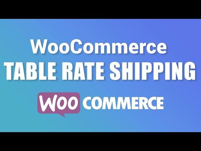 WooCommerce Table Rate Shipping Tutorial 2020 [WooCommerce Shipping Tutorial]