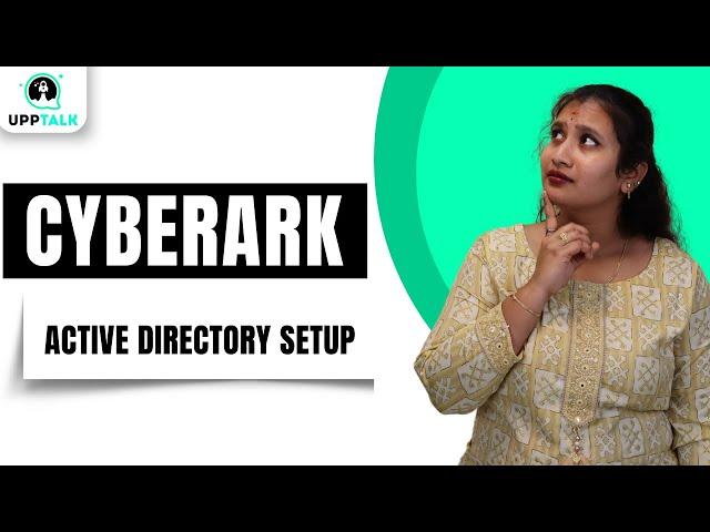 Active Directory Setup in CyberArk | Active Directory CyberArk |CyberArk Tutorial| CyberArk| Upptalk