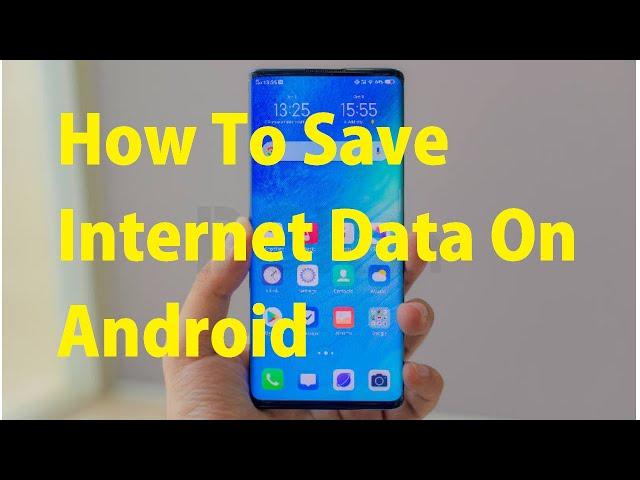 How To Save Internet Data On Android Smartphone