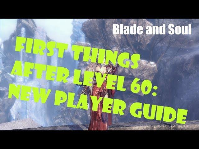 [Blade and Soul] First After Level 60: New Player Guide | October 2019