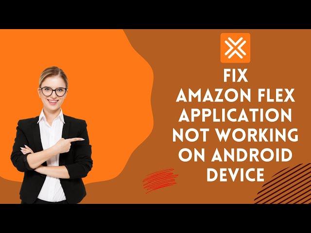 How to Fix Amazon Flex App not Working on Android Device 2024?