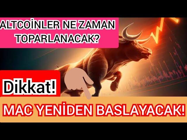 DİKKAT MAC YENIDEN BAŞLAYACAK ALTCOİNLER İÇİN TOPARLANMA NE ZAMAN? SON DAKIKA PİYASA ANALİZ