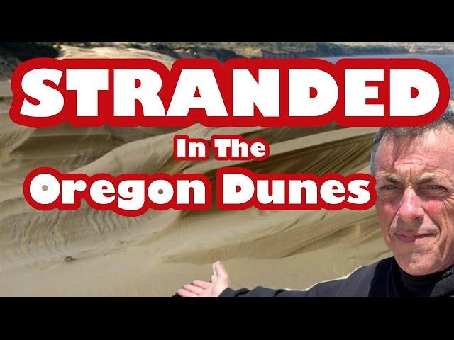 I Stranded Us In The Dunes. Oregon Coast Adventures