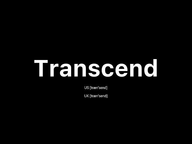 How to Pronounce Transcend:  American English vs.  British English