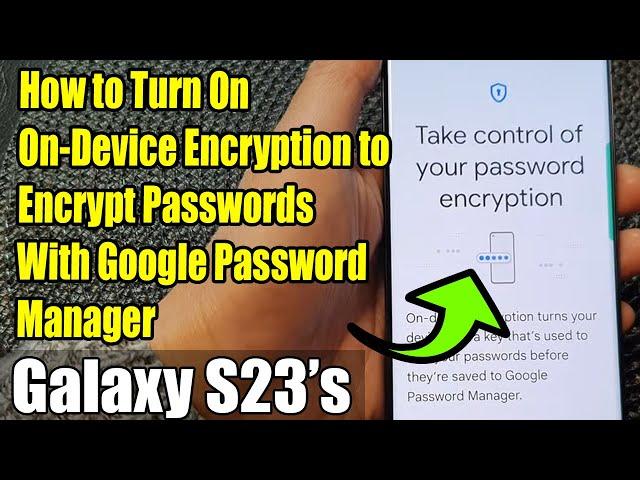 Galaxy S23's: How to Turn On On-Device Encryption to Encrypt Passwords With Google Password Manager