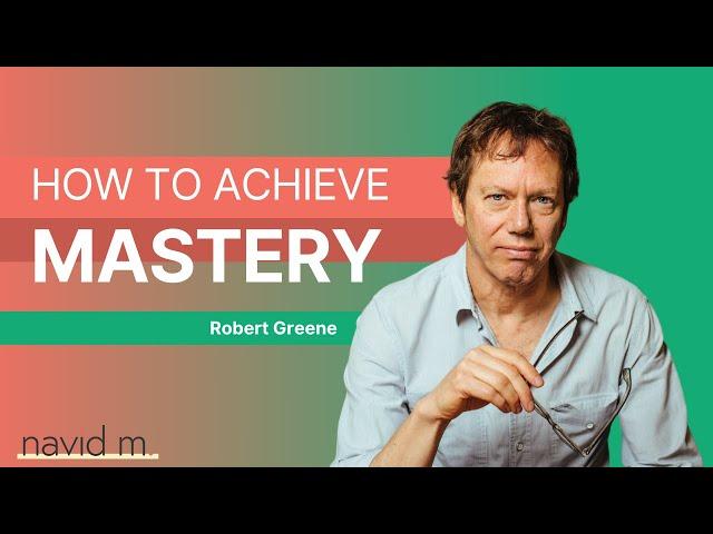 Robert Greene on How to Achieve Mastery In Anything with Navid Moazzez