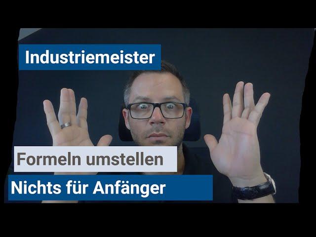 Industriemeister (IHK) - Formel umstellen für Fortgeschrittene