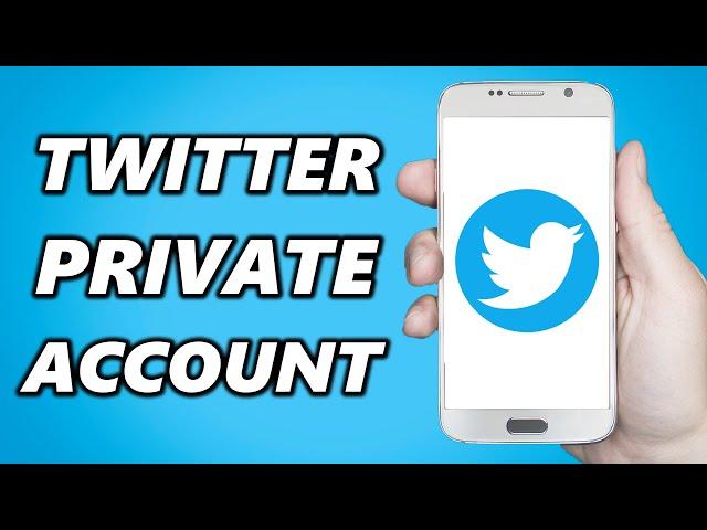 How to Make Your Twitter Account Private (2024)