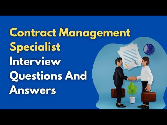 Contract Management Specialist Interview Questions And Answers