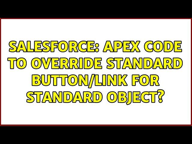 Salesforce: Apex code to override standard button/link for standard object? (2 Solutions!!)