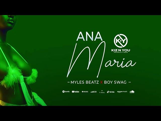 KIZNYOU PRODUCTIONS - ANA MARIA - Myles Beatz Feat Boy Swag (AUDIO)