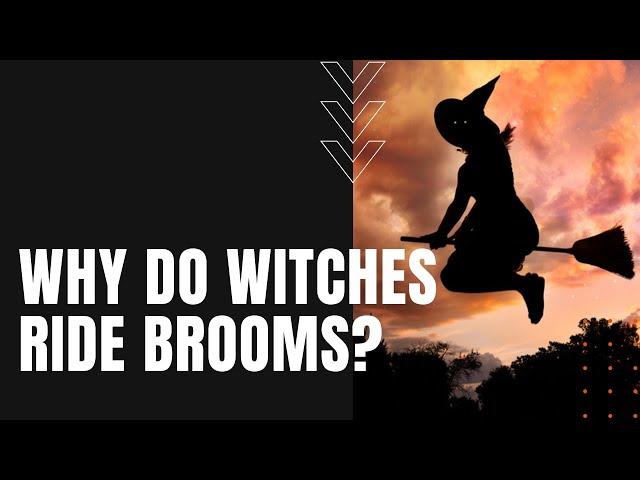 Why Do Witches Ride Brooms?