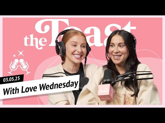 With Love Wednesday (AUDIO ONLY): The Toast, Wednesday, March 5th, 2025