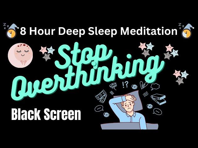 8 Hour Deep Sleep Meditation -  Stop Overthinking! Reduce Anxiety! Don't Worry! Sleep Happy!