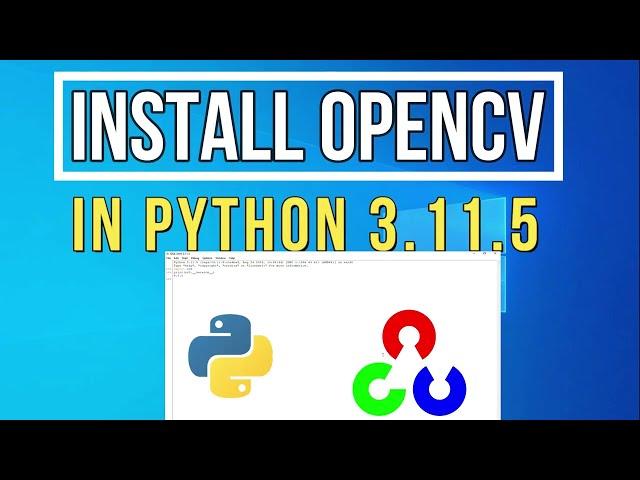 How to Install OpenCV in Python 3.11.5 on Windows 10/11 [2023] | Install OpenCV  on Windows