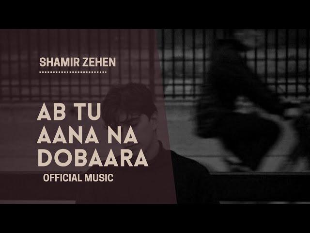 Ab To Aana Dobaara (Official Music Video)