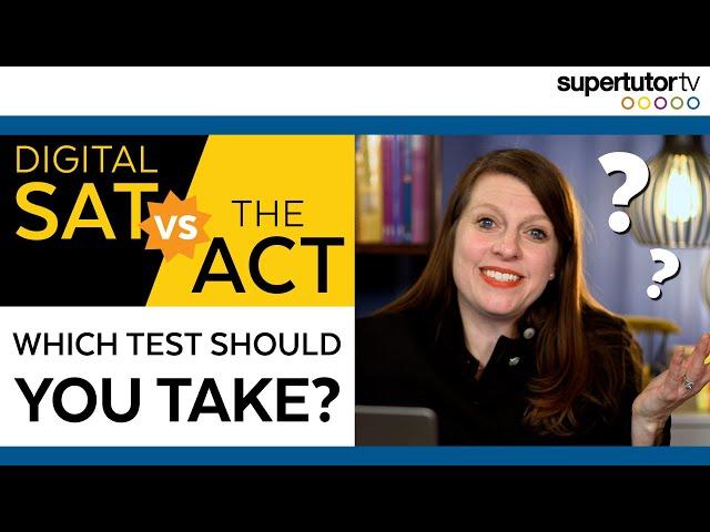 Digital SAT vs. the ACT: Which Test Should You Take?