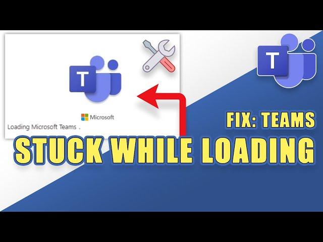 [SOLVED] - Microsoft Teams STUCK WHILE LOADING!