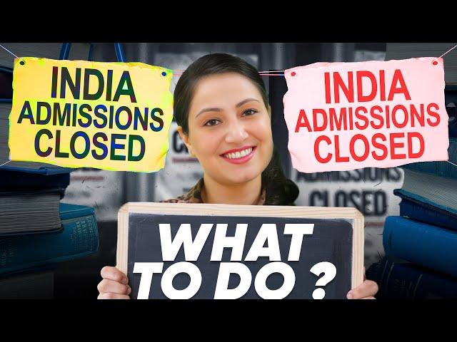 MBBS in India Admissions Closed. What is next option?