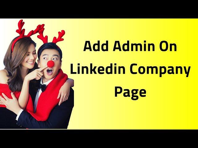 Linkedin Company Page: How To Add An Admin On Linkedin Company Page