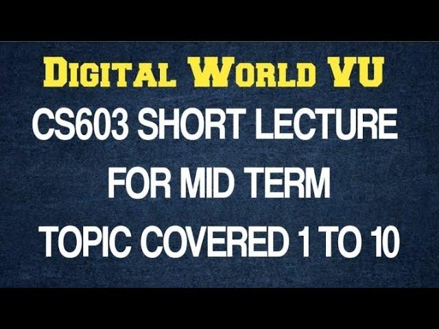 CS603 IMPORTANT SHORT LECTURE FOR MID TERM