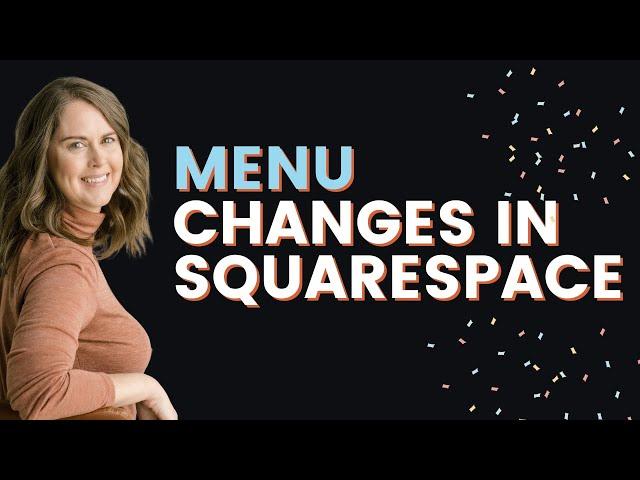 Menu Changes in Squarespace 7.1