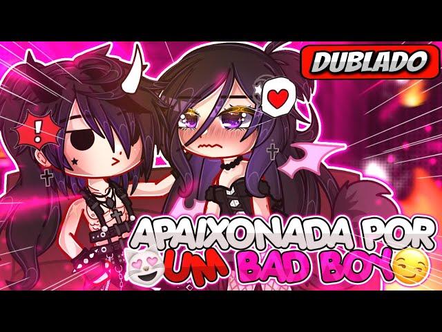 ️ | Apaixonada Por Um BAD-BOY? | ️ Mini Filme (DUBLADO) Gacha Life