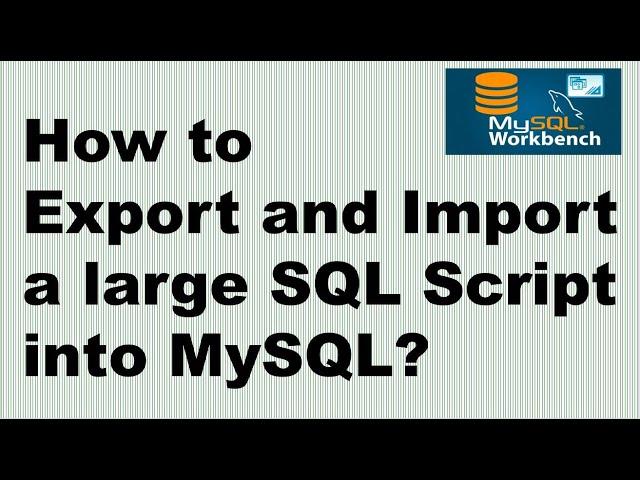 How to Export and Import a large SQL script into MySQL? | Export and import MySQL database script