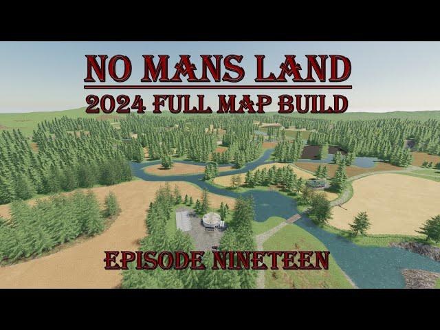 FS22, No mans land,  2024 full map build, Episode nineteen