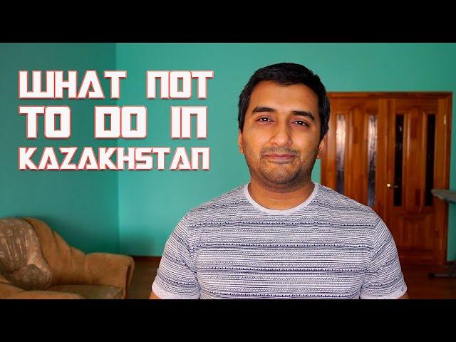 10 Things NOT to do in Kazakhstan