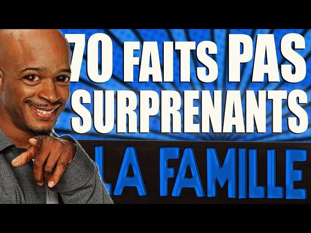 70 FAITS PAS SURPRENANTS SUR LA FAMILLE !?