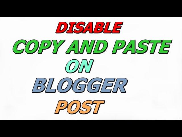 How to Disable Copy and Paste on Blogger Post | Tutorial for Beginners