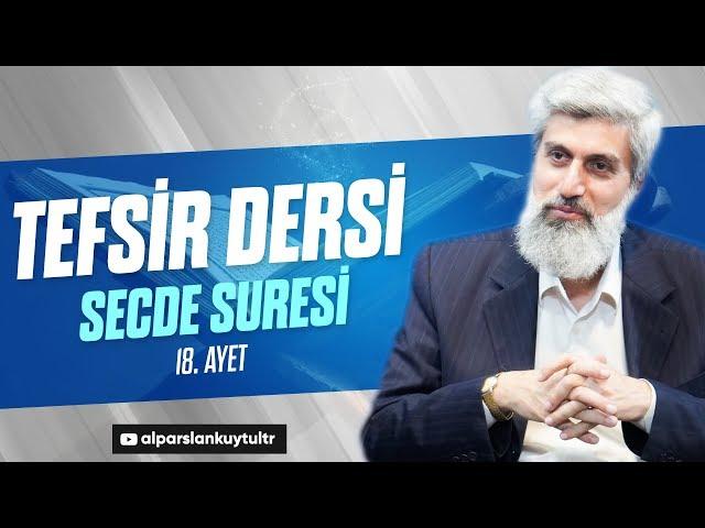 Tefsir Dersi - Secde Suresi | Alparslan Kuytul Hocaefendi