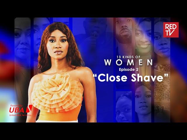 13 kinds of Women | EP2 | Close Shave