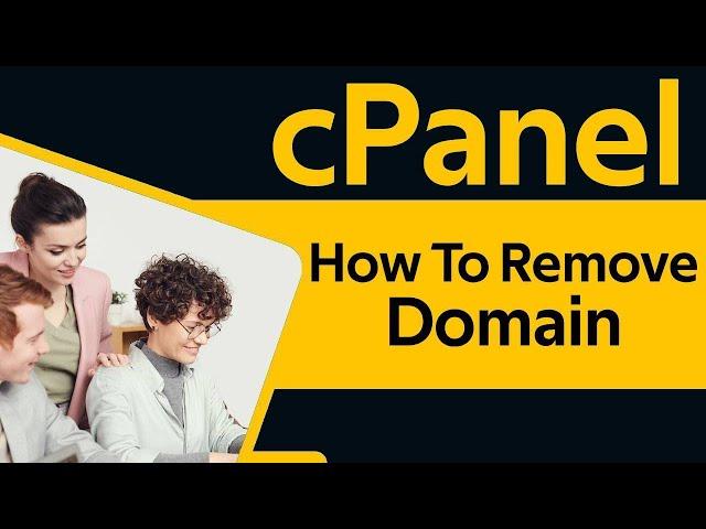 How To Remove Domain In cPanel 2024