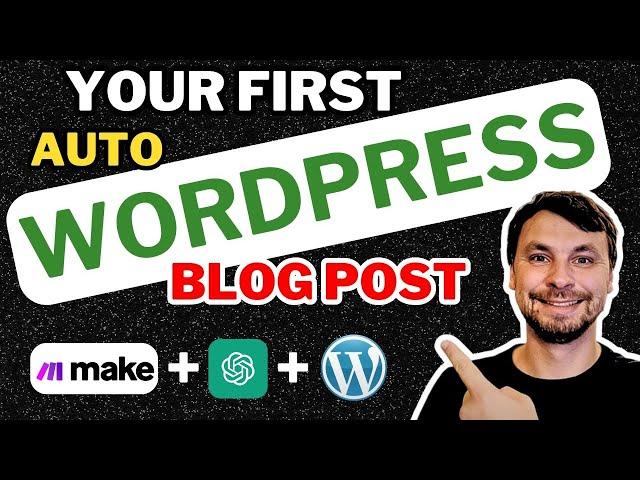 Make.com WordPress Automation for Beginners - Your First Auto Blog Post