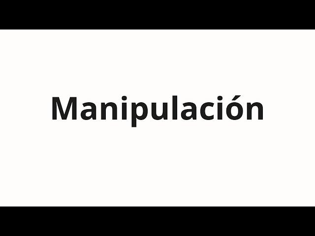 How to pronounce Manipulación