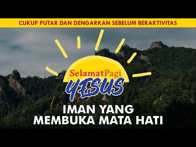 IMAN YANG MEMBUKA MATA HATI (Markus 3-4) | SELAMAT PAGI YESUS