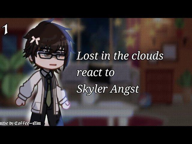 Lost in the clouds react to Skyler Angst [ 1 / ??? ] SET SPEED 2X