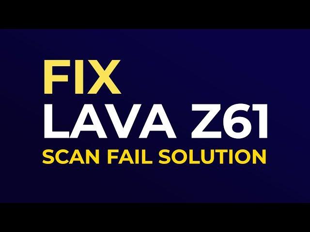 Lava Z61 Scan fail solution