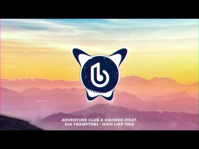 Adventure Club x Squired (Feat. Dia Frampton) - High Like This #FutureFridays