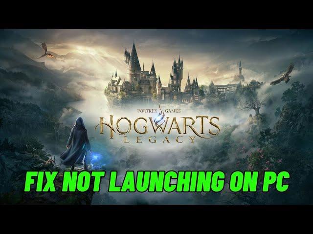 How To Fix Hogwarts Legacy Not Launching, Won't Launch, Not Opening Error On PC