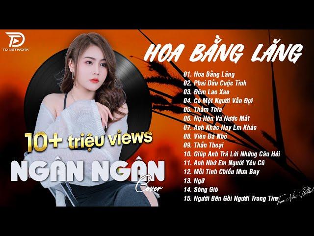 HOA BẰNG LĂNG x PHAI DẤU CUỘC TÌNH  NGÂN NGÂN COVER - Nhạc ballad buồn tâm trạng TOÀN BÀI HAY